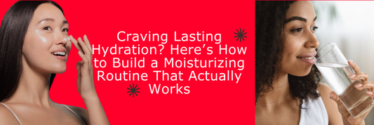 A Step-by-Step Guide to Building a Moisturizing Routine for Lasting Hydration