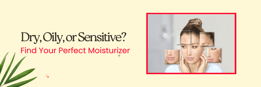 Skin Types, Moisturizing Needs & Finding the Right Fit