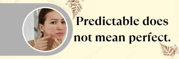 What Predictable Skin Actually Feels Like.